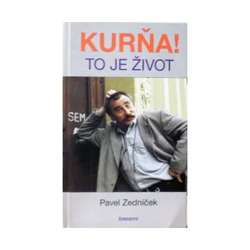 Literární biografie Kurňa, to je život - Pavel Zedníček