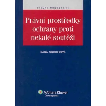 Právní prostředky ochrany proti nekalé soutěži - Dana Ondrejová