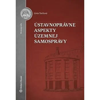 Ústavnoprávne aspekty územnej samosprávy - Lívia Trellová