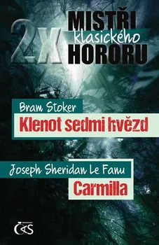 2x mistři klasického hororu: Klenot sedmi hvězd a Carmilla - Bram Stoker, Joseph Sheridan Le Fanu