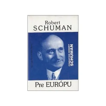 Schuman, Robert - Pre Európu