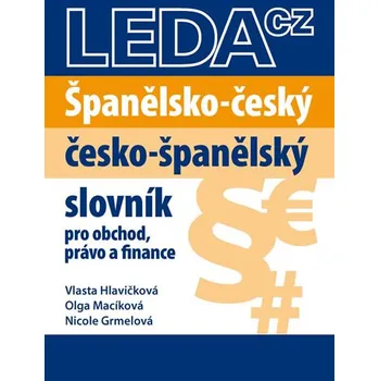 Slovník Španělsko-český a česko-španělský slovník pro obchod, právo a finance - Vlasta Hlavičková, Olga Macíková, Nicole Grmelová