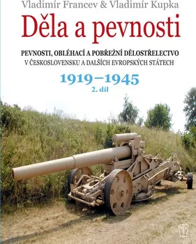 Encyklopedie Děla a pevnosti 2. díl 1919-1945 - Vladimír Kupka, Vladimír Francev