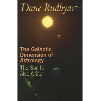 Cizojazyčná kniha The Galactic Dimension of Astrology: The Sun is Also a Star - Dane Rudhyar (EN)