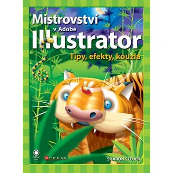 Mistrovství v Adobe Illustrator: tipy, efekty, kouzla - Sharon Steuer