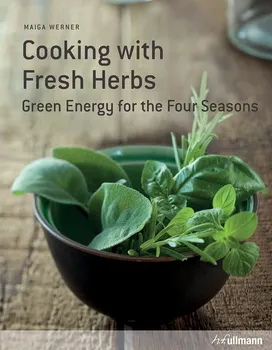 Cizojazyčná kniha Cooking with Fresh Herbs: Green Energy for the Four Seasons - Maiga Werner (EN)