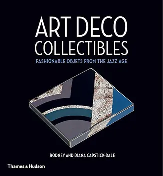 Cizojazyčná kniha Art Deco Collectibles: Fashionable Objets from the Jazz Age - Rodney Capstick-Dale, Diana Capstick-Dale (EN)