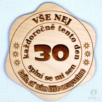 Žertovný předmět Dřevěný podtácek - 30 Každoročně tento den, splní se mi sen