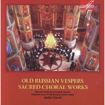 Zahraniční hudba OLD RUSSIAN VESPERS Sacred Choral Works - Ruské chorály pro nešpory (CD) (Kontrorovich, Nikoforov, Judenkov, Chamber Choir of Moscow Conservatory, Boris Tevlin)