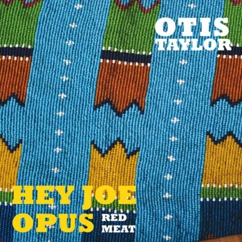 Zahraniční hudba Hey Joe Opus Red Meat - Otis Taylor [CD]