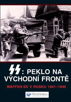 SS: Peklo na východní frontě: Waffen-SS v Rusku 1941 - 1945