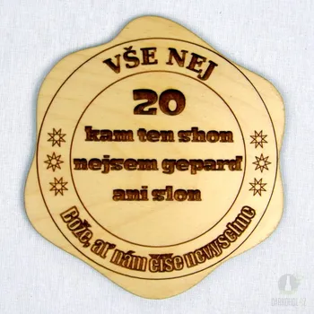 Žertovný předmět Dřevěný podtácek - 20 Kam ten shon, nejsem gepard ani slon