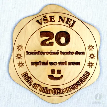 Žertovný předmět Dřevěný podtácek - 20 Každoročně v tento den, splní se mi sen
