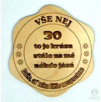 Žertovný předmět Dřevěný podtácek - 30 To je krása, stále na mě někdo jásá