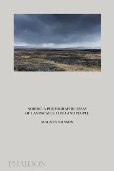 Cizojazyčná kniha Nordic: A Photographic Essay of Landscapes, Food and People - Magnus Nilsson (EN)