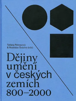 Umění Dějiny umění v českých zemích 800 - 2000 - Rostislav Švácha, Taťána Petrasová