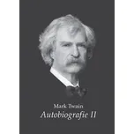Mark Twain: Autobiografie II - Mark…