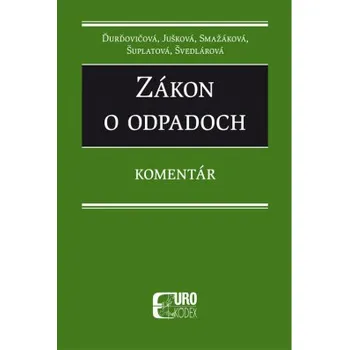 Zákon o odpadoch – komentár 2018 - Ďurďovičová Jušková Smažáková Šuplatová Švedlárová