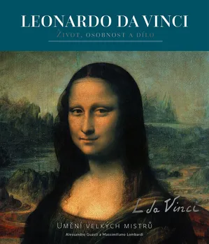 Umění Leonardo da Vinci: Život, osobnost a dílo - Alessandro Guasti, Massimiliano Lombardi