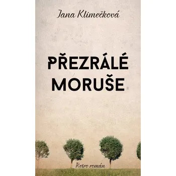 Přezrálé moruše - Jana Klimečková