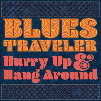 Zahraniční hudba Hurry Up & Hang Around - Blues Traveler [LP]