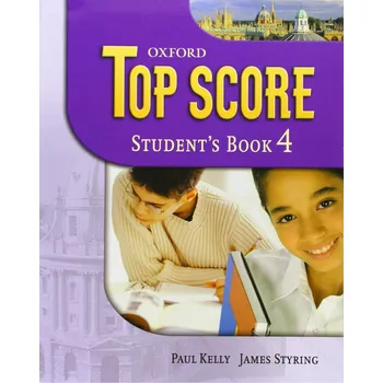 Anglický jazyk Top Score 4: Student's Book - Paul Kelly, James Styring