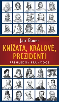 Knížata, králové, prezidenti - Jan Bauer