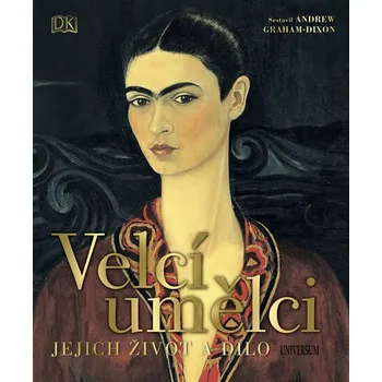 Umění Velcí umělci: Jejich život a dílo - Kolektiv autorů