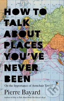 Cizojazyčná kniha How to Talk about Places You've Never Been - Pierre Bayard (EN)