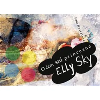 Pohádka O čem sní princezna Elly Sky - Ivana Dostálová