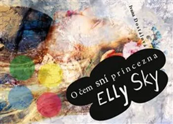 Pohádka O čem sní princezna Elly Sky - Ivana Dostálová