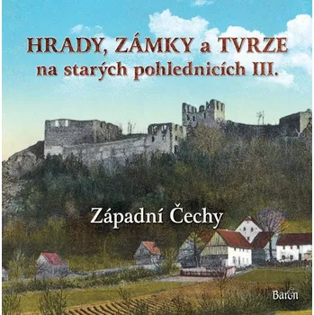 Umění Hrady, zámky a tvrze na starých pohlednicích III. Západní Čechy - Ladislav Kurka