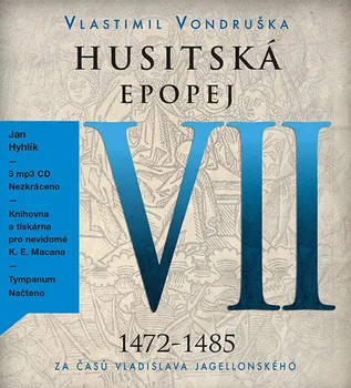 Husitská epopej VII 1472-1485: Za časů Vladislava Jagellonského - Vlastimil Vondruška (čte Jan Hyhlík) [CDmp3]