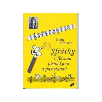 Nakladatelství Vladimír Beneš Iveta Hlavatá - Hrátky s flétnou, písničkami a pastelkami
