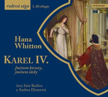 Karel IV.: Jménem koruny, jménem lásky - Hana Whitton (čte Saša Rašilov a Andrea Elsnerová) [CDmp3]
