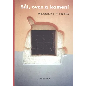 Sůl, ovce a kamení - Magdaléna Platzová