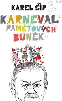 Karneval paměťových buněk - Karel Šíp (2018, pevná)