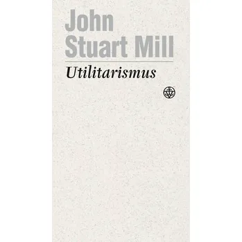 Utilitarismus - John Stuart Mill Utilitarismus - John Stuart Mill