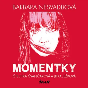 Momentky - Barbara Nesvadbová (čte Jitka Čvančařová, Jitka Ježková) [CDmp3] 