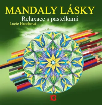 Duchovní literatura Mandaly lásky: Relaxace s pastelkami - Lucie Hrochová