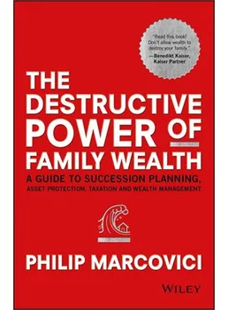 The Destructive Power of Family Wealth: A Guide to Succession Planning, Asset Protection, Taxation and Wealth Management - Philip Marcovici [EN] (2016, pevná vazba)