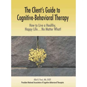 Osobní rozvoj Client's Guide to Cognitive-Behavioral Therapy: How to Lie a Healthy, Happy Life...No Matter What! - Aldo R. Pucci [EN] (2006, brožovaná)