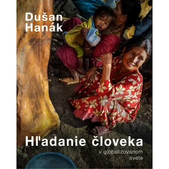 Hľadanie človeka v globalizovanom svete - Dušan Hanák [SK] (2019, pevná vazba)
