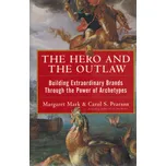 Hero and the Outlaw: Building Extraordinary Brands Trough the Power of Atchetypes - M. Mark, C. S. Pearson [EN] (2001, pevná vazba)