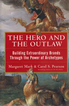 Hero and the Outlaw: Building Extraordinary Brands Trough the Power of Atchetypes - M. Mark, C. S. Pearson [EN] (2001, pevná vazba)