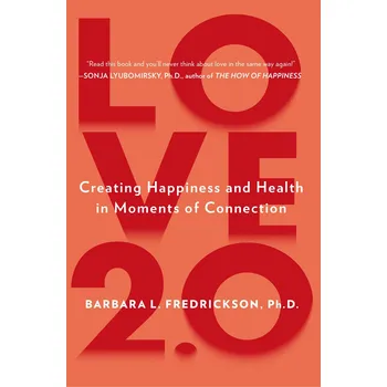 Love 2.0: Finding Happiness and Health in Moments of Connection - Barbara L. Fredrickson [EN] (2013, brožovvaná)