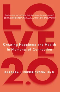 Love 2.0: Finding Happiness and Health in Moments of Connection - Barbara L. Fredrickson [EN] (2013, brožovvaná)