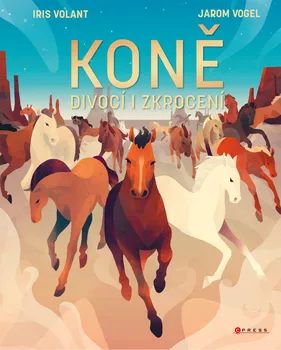 Encyklopedie Koně: Divocí i zkrocení - Iris Volant, Jarom Vogel (2019, pevná)