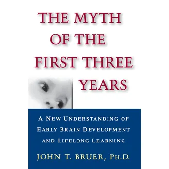 Myth of the First Three Years: A New Understanding of Early Brain Development and Lifelong Learning - John T. Bruer [EN] (1999, brožovaná)