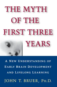 Myth of the First Three Years: A New Understanding of Early Brain Development and Lifelong Learning - John T. Bruer [EN] (1999, brožovaná)